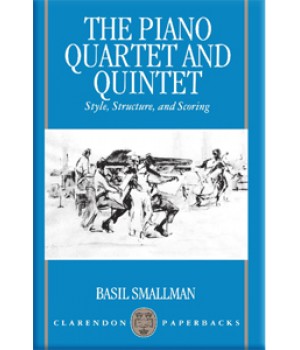 The Piano Quartet and Quintet ؛ Style, Structure, and Scoring